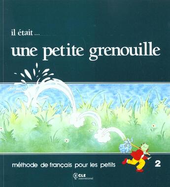 Couverture du livre « Il etait...UNE Petite grenouille 2livre de l'eleve » de Jacky Girardet et Sylvie Toux et Joelle Schelle-Mervelay aux éditions Cle International