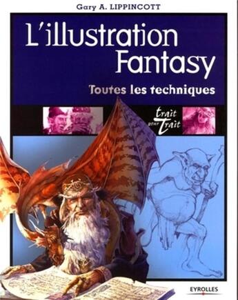 Couverture du livre « L'illustration fantasy : toutes les techniques » de Lippincott G A aux éditions Eyrolles