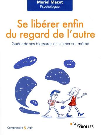 Couverture du livre « Se libérer du regard de l'autre ; guérir de ses blessures et s'aimer soi-même » de Muriel Mazet aux éditions Eyrolles