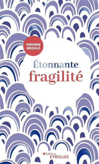 Couverture du livre « Étonnante fragilité » de Virginie Megglé aux éditions Eyrolles