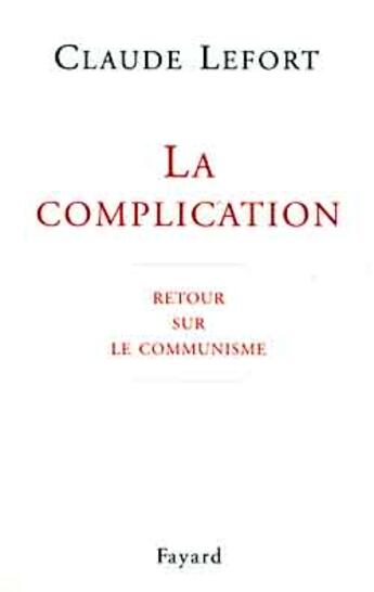 Couverture du livre « La complication : Retour sur le communisme » de Claude Lefort aux éditions Fayard