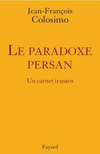 Couverture du livre « Le paradoxe persan ; un carnet iranien » de Colosimo-J.F aux éditions Fayard