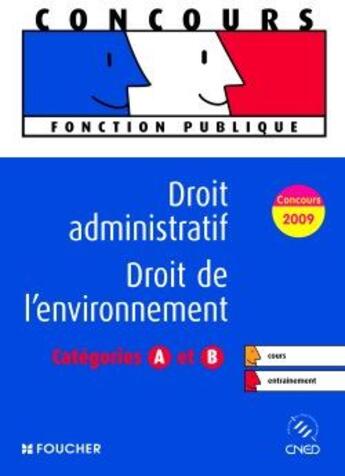 Couverture du livre « Droit administratif, droit de l'environnement ; catégorie A et B (édition 2009) » de Elisabeth Chaperon aux éditions Foucher