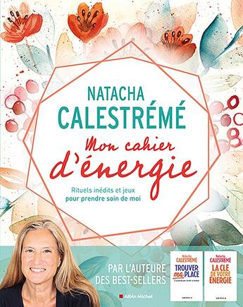 Couverture du livre « Mon cahier d'énergie : rituels inédits et jeux pour prendre soin de moi » de Natacha Calestreme aux éditions Albin Michel