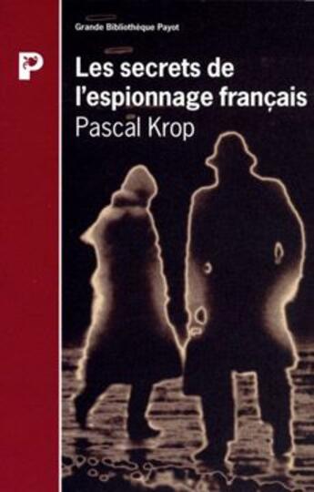 Couverture du livre « Les Secrets de l'espionnage français » de Pascal Krop aux éditions Payot