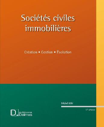 Couverture du livre « Sociétés civiles immobilières ; création, gestion, évolution » de Michel Buhl aux éditions Delmas