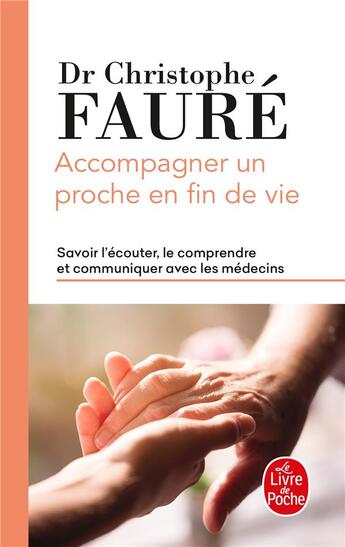 Couverture du livre « Accompagner un proche en fin de vie ; savoir l'écouter, le comprendre et communiquer avec les médecins » de Christophe Faure aux éditions Le Livre De Poche