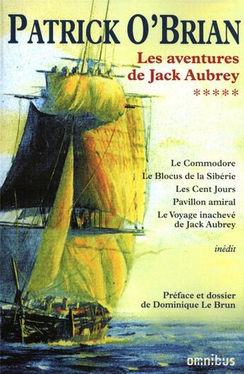 Couverture du livre « Les aventures de Jack Aubrey Tome 5 ; le commodore; le blocus de la Sibérie; les cent jours ; pavillon amiral ; le voyage inachevé de Jack Aubrey » de Patrick O'Brian aux éditions Omnibus