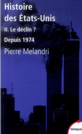 Couverture du livre « Histoire des Etats-Unis Tome 2 ; le déclin ? depuis 1974 » de Pierre Melandri aux éditions Perrin