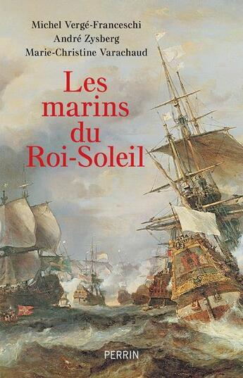 Couverture du livre « Les marins du Roi-Soleil » de Michel Verge-Franceschi et Andre Zysberg et Marie-Christine Varachaud aux éditions Perrin