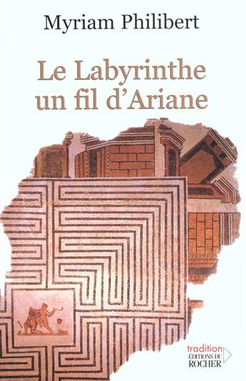 Couverture du livre « Le labyrinthe, un fil d'ariane » de Myriam Philibert aux éditions Rocher