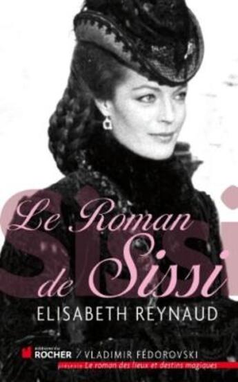 Couverture du livre « Le roman de Sissi » de Elisabeth Reynaud aux éditions Rocher