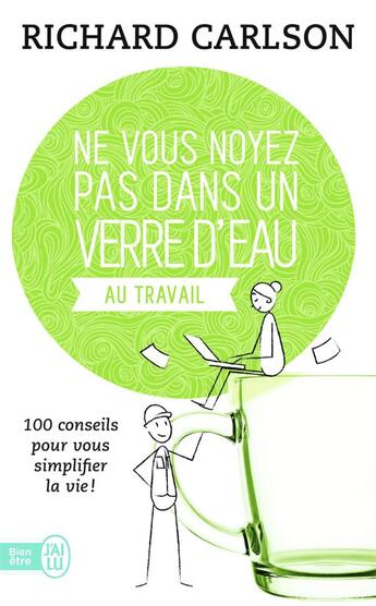 Couverture du livre « Ne vous noyez pas dans un verre d'eau...au travail ; 100 conseils pour vous simplifier la vie ! » de Richard Carlson aux éditions J'ai Lu