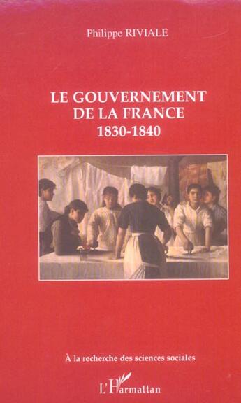 Couverture du livre « Le gouvernement de la france - 1830-1840 » de Riviale Philippe aux éditions L'harmattan