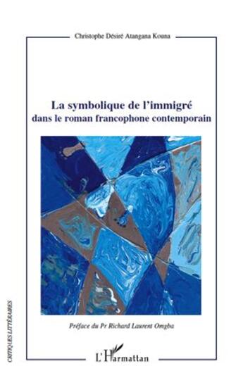 Couverture du livre « La symbolique de l'immigré dans le roman francophone contemporain » de Christophe Desire Atangana Kouna aux éditions L'harmattan