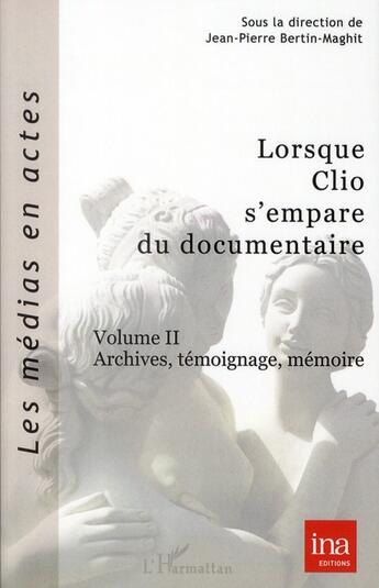 Couverture du livre « Lorsque Clio s'empare du documentaire t.2 ; archives, témoignage, mémoire » de  aux éditions L'harmattan