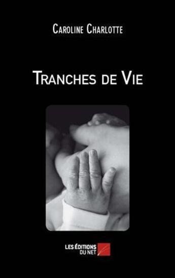 Couverture du livre « Tranches de vie » de Caroline Charlotte aux éditions Editions Du Net