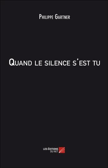 Couverture du livre « Quand le silence s'est tu » de Philippe Gartner aux éditions Editions Du Net