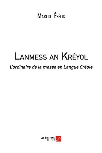 Couverture du livre « Lanmess an kréyol ; l'ordinaire de la messe en Langue Créole » de Marijoj Ezelis aux éditions Editions Du Net