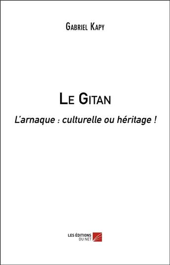 Couverture du livre « Le gitan ; l'arnaque : culturelle ou héritage ! » de Gabriel Kapy aux éditions Editions Du Net