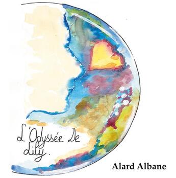 Couverture du livre « L'odyssée de Lily » de Albane Alard aux éditions Books On Demand