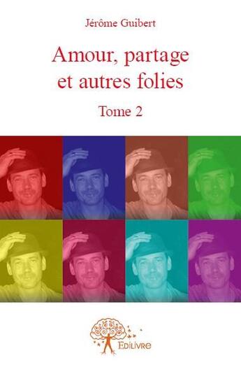 Couverture du livre « Amour, partage et autres folies t.2 » de Jerome Guibert aux éditions Edilivre