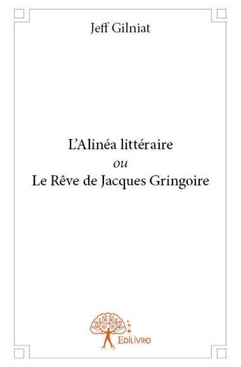 Couverture du livre « L'alinea litteraire ou le reve de jacques gringoire » de Gilniat Jeff aux éditions Edilivre