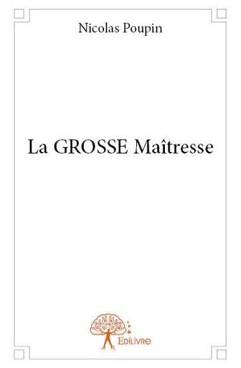 Couverture du livre « La grosse maîtresse » de Nicolas Poupin aux éditions Edilivre