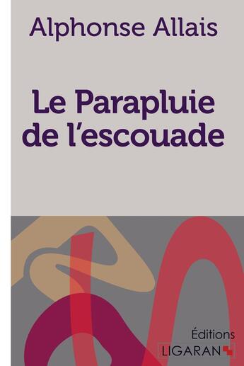 Couverture du livre « Le Parapluie de l'escouade » de Alphonse Allais et Ligaran aux éditions Ligaran