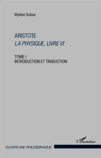 Couverture du livre « Aristote la physique, livre VI t.1 ; introduction et traduction » de Mylene Dufour aux éditions L'harmattan