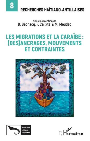 Couverture du livre « Les migrations et la Caraïbe : (dés)ancrages, mouvements et contraintes » de D. Bechacq et F. Calixte et M. Meudec aux éditions L'harmattan