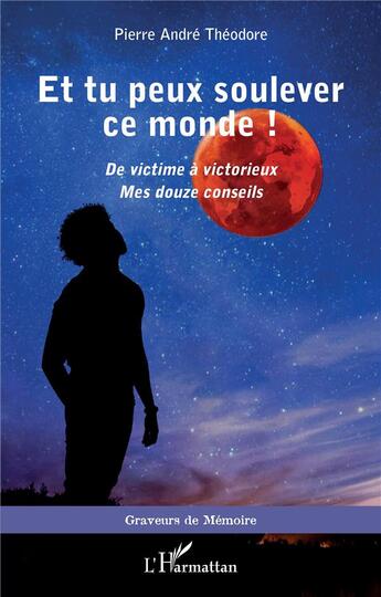 Couverture du livre « Et tu peux soulèver ce monde ! » de P A. Theodore aux éditions L'harmattan