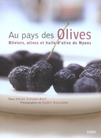 Couverture du livre « Au pays des olives, olives et huile d'olive de yons » de Anne Simonet-Avril aux éditions Kubik
