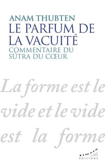 Couverture du livre « Le parfum de la vacuité : commentaire du sutra du coeur » de Anam Thubten aux éditions Almora