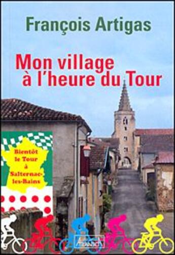 Couverture du livre « Mon village à l'heure du tour » de Francois Artigas aux éditions Atlantica