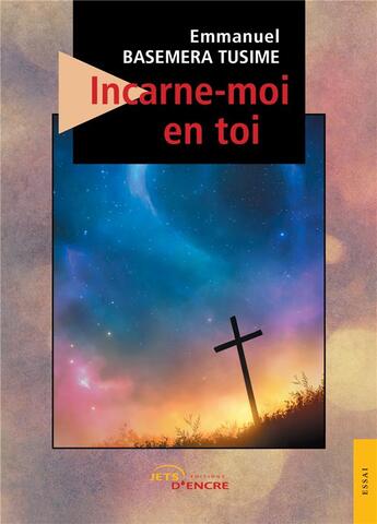 Couverture du livre « Incarne-moi en toi » de Emmanuel Basemera Tusime aux éditions Jets D'encre