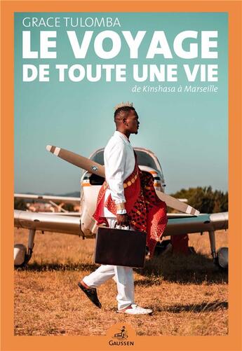 Couverture du livre « Le voyage de toute une vie : de Kinshasa à Marseille » de Grace Tulomba aux éditions Gaussen