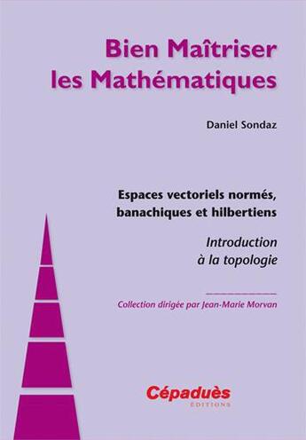 Couverture du livre « Espaces vectoriels normés, banachiques et hilbertiens ; introduction à la topologie » de Daniel Sondaz aux éditions Cepadues