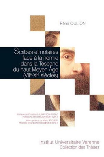 Couverture du livre « Scribes et notaires face à la norme dans la Toscane du haut Moyen Age (VIIe-XIe siècle) » de Remi Oulion aux éditions Institut Universitaire Varenne