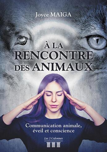 Couverture du livre « À la rencontre des animaux ; communication animale, éveil et conscience » de Joyce Maiga aux éditions Les Trois Colonnes