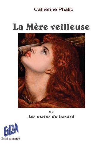 Couverture du livre « La mère veilleuse ou les mains du hasard » de Catherine Phalip aux éditions Auteurs D'aujourd'hui