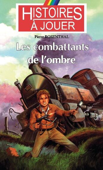 Couverture du livre « Histoires à Jouer - Les livres à remonter le temps t.15 ; les combattants de l'ombre » de Pierre Rosenthal aux éditions Posidonia Litteratures