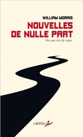 Couverture du livre « Nouvelles de nulle part ou une ère de repos » de Morris William aux éditions Libertalia