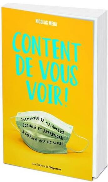 Couverture du livre « Content de vous voir ! guide de savoir (re)vivre avec les autres » de Mera Nicolas aux éditions L'opportun