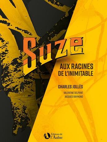 Couverture du livre « Suze : aux racines de l'inimitable » de Jacques Raymond et Valentine Delpont aux éditions Editions De De L'aulne