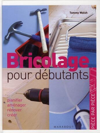 Couverture du livre « Bricolage Pour Debutants » de Tommy Walsh aux éditions Marabout