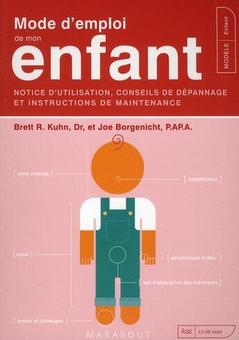 Couverture du livre « Mode d'emploi de mon enfant ; notice d'utilisation, conseils de dépannage et instructions de maintenance » de Brett R. Kuhn et Joe Borgenicht aux éditions Marabout