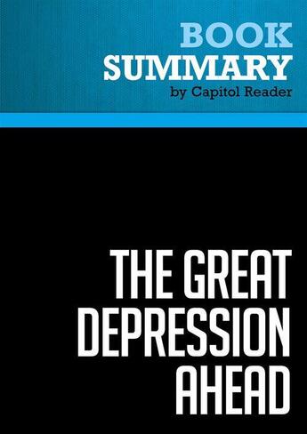 Couverture du livre « Summary: The Great Depression Ahead : Review and Analysis of Harry S. Dent, Jr.'s Book » de Businessnews Publish aux éditions Political Book Summaries