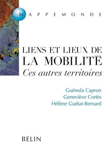 Couverture du livre « Liens et lieux de la mobilite - ces autres territoires » de Capron/Cortes aux éditions Belin