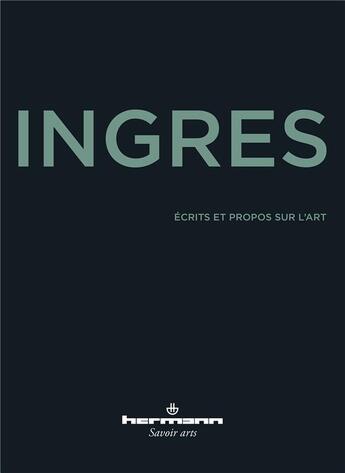 Couverture du livre « Ecrits et propos sur l'art - choix de textes, presentation et notes par manuel jover » de Ingres J-A-D. aux éditions Hermann